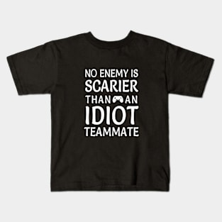 No Enemy is Scarier than Idiot Teammate Kids T-Shirt